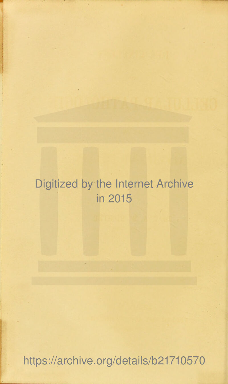 Digitized by the Internet Archive in 2015 https://archive.org/details/b21710570