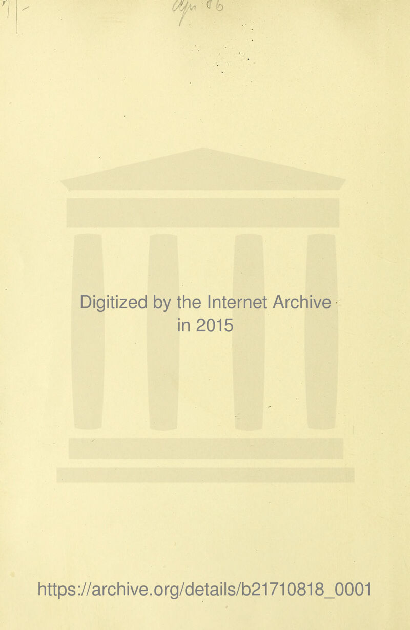 Digitized by the Internet Archive in 2015 https://archive.org/details/b21710818_0001