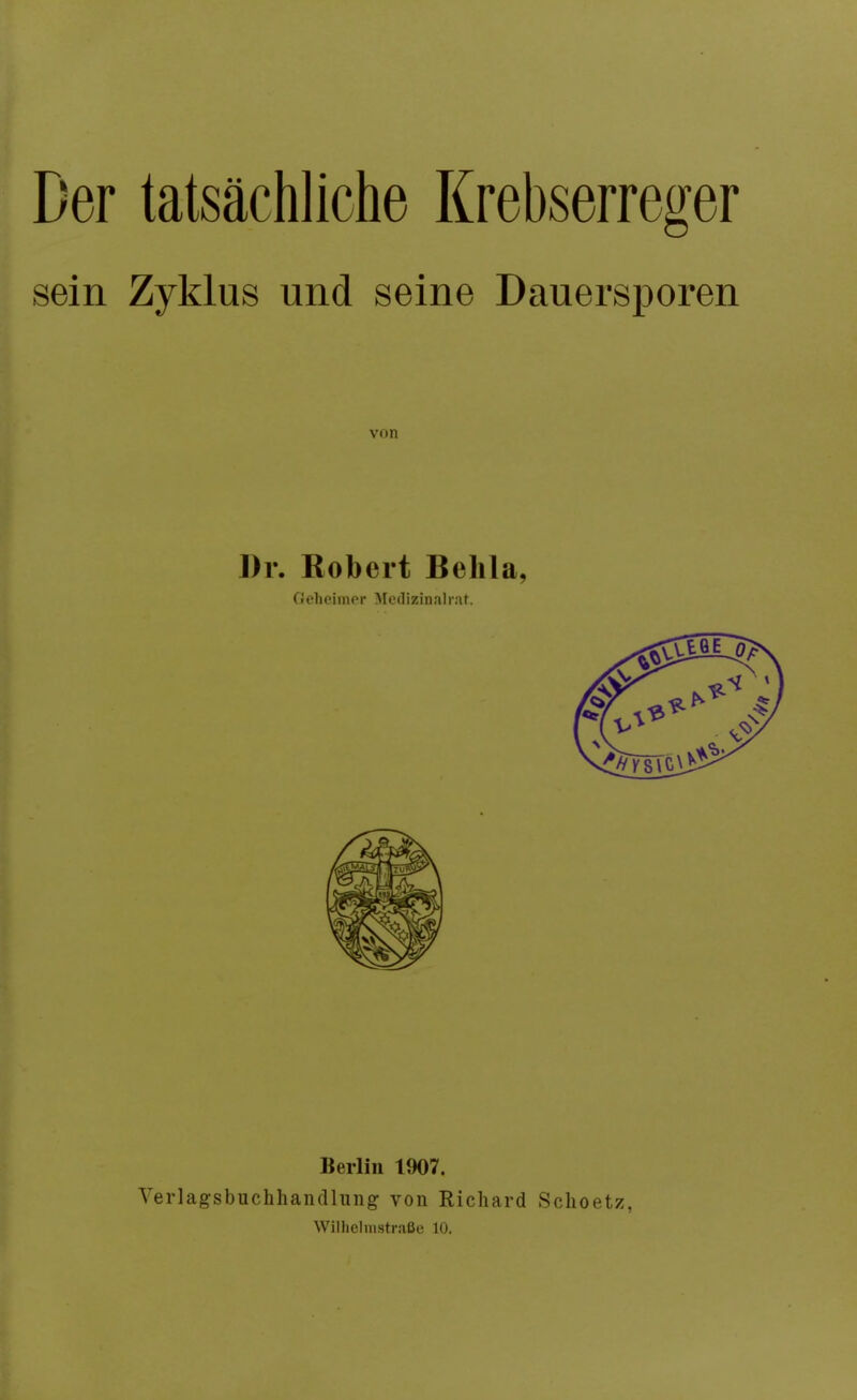 Der tatsächliche Krebserreger sein Zyklus und seine Dauersporen von Berlin 1907. Verlagsbuchhandlung von Richard Schoetz, Wilhelnistraße 10.