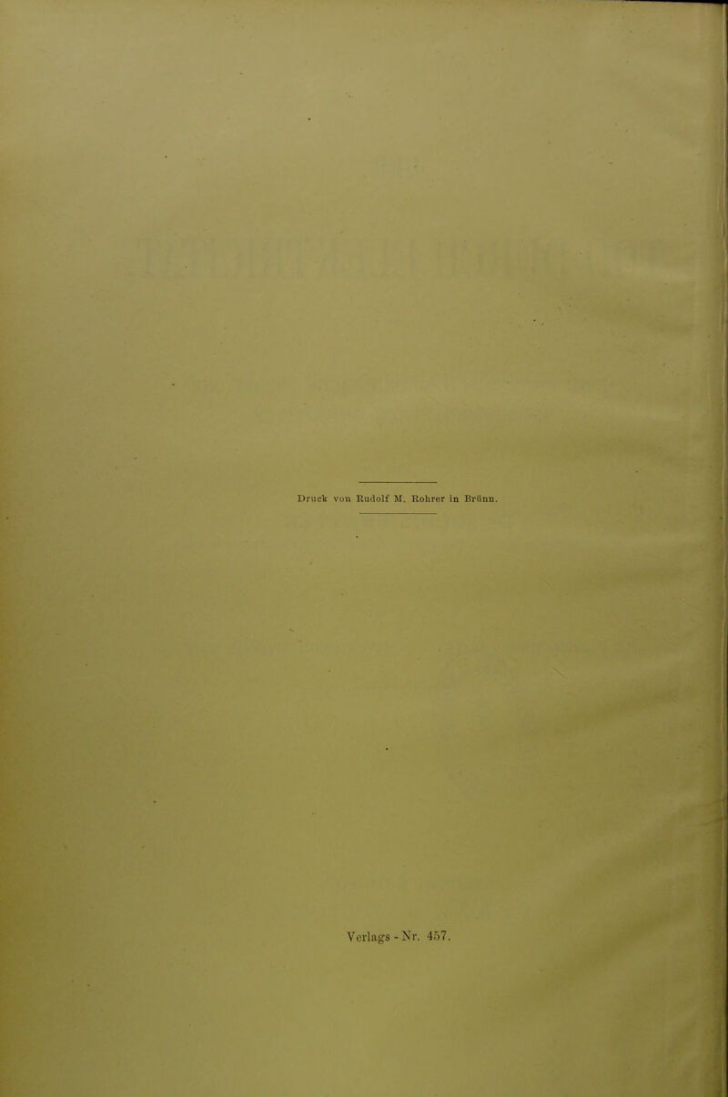 Druck von Rudolf M. Rohrer in Brünn. Verlags-Nr. 457.