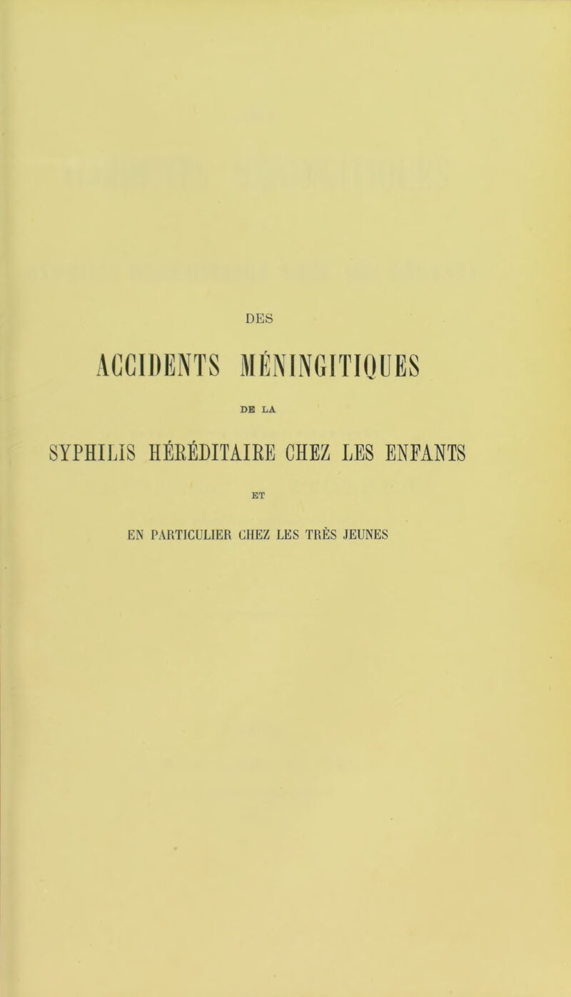 DE LA SYPHILIS HÉRÉDITAIRE CHEZ LES ENFANTS ET EN PARTICULIER CHEZ LES TRÈS JEUNES
