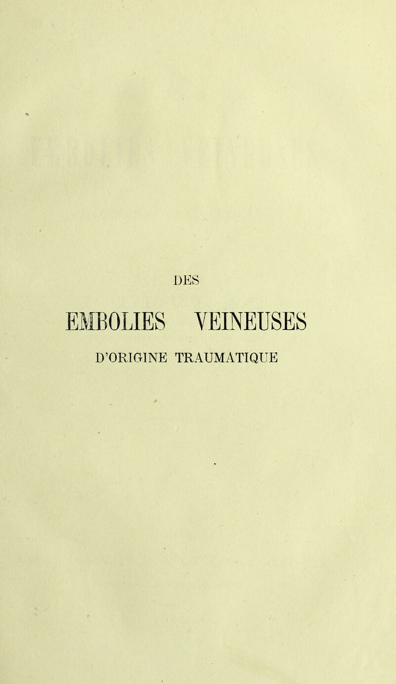 DES EMBOLIES VEINEUSES D'ORIGINE TRAUMATIQUE