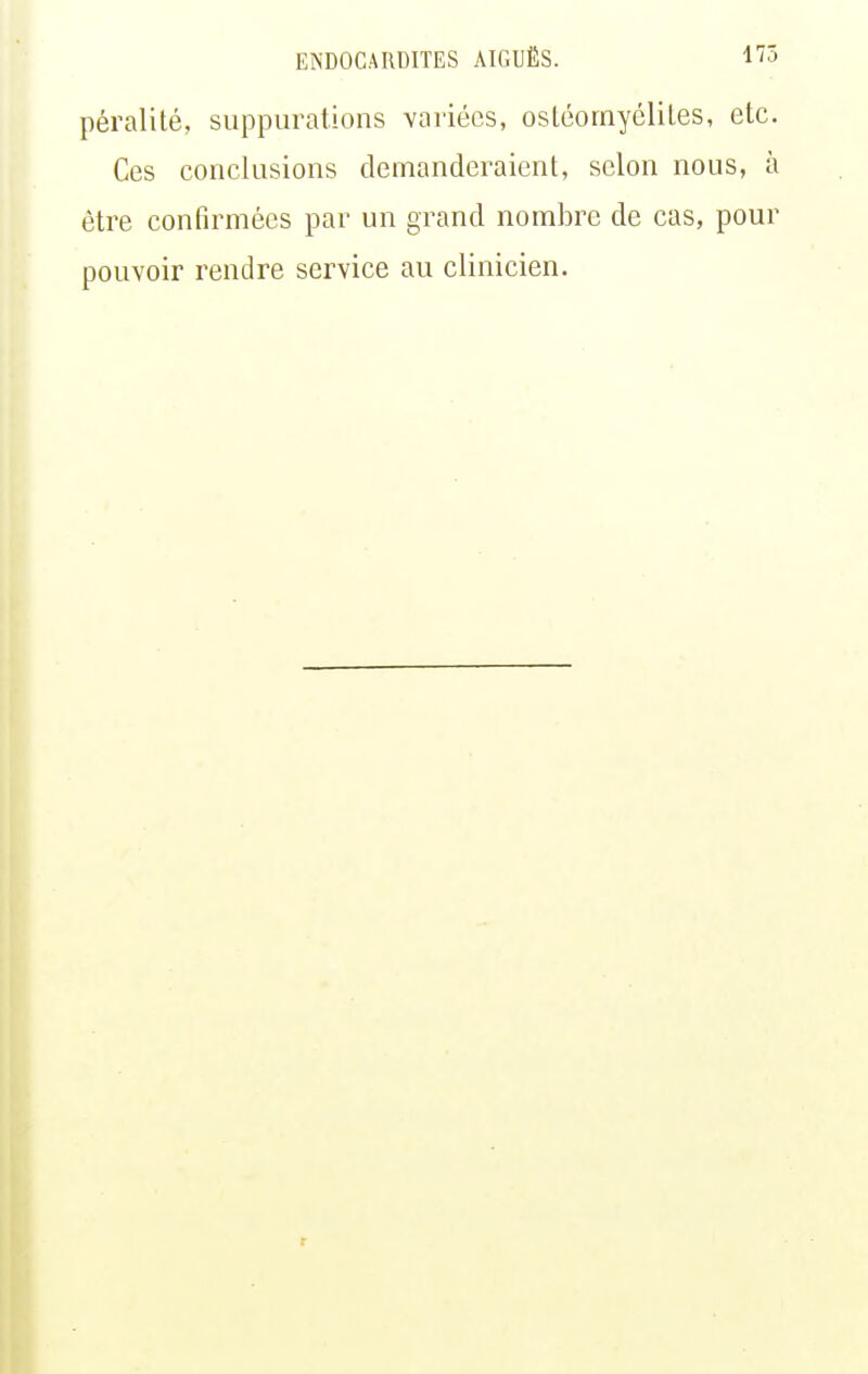 péralité, suppurations variées, osLéornyéliles, etc. Ces conclusions demanderaient, selon nous, à être confirmées par un grand nombre de cas, pour pouvoir rendre service au clinicien.