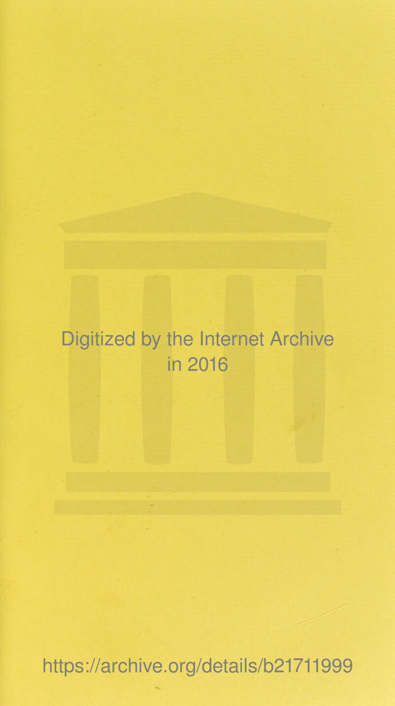 Digitized by the Internet Archive in 2016 https://archive.org/details/b21711999