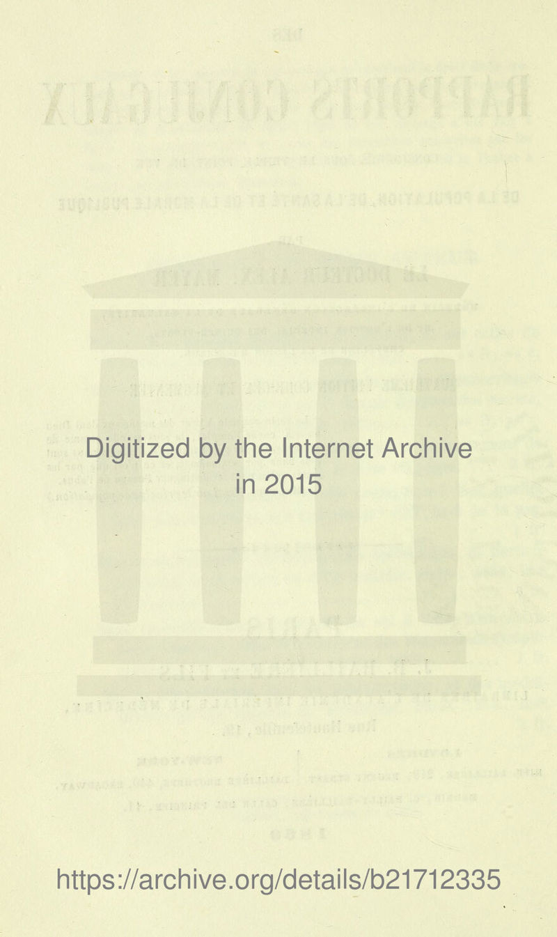 Digitized by the Internet Archive in 2015 littps://arcliive.org/details/b21712335