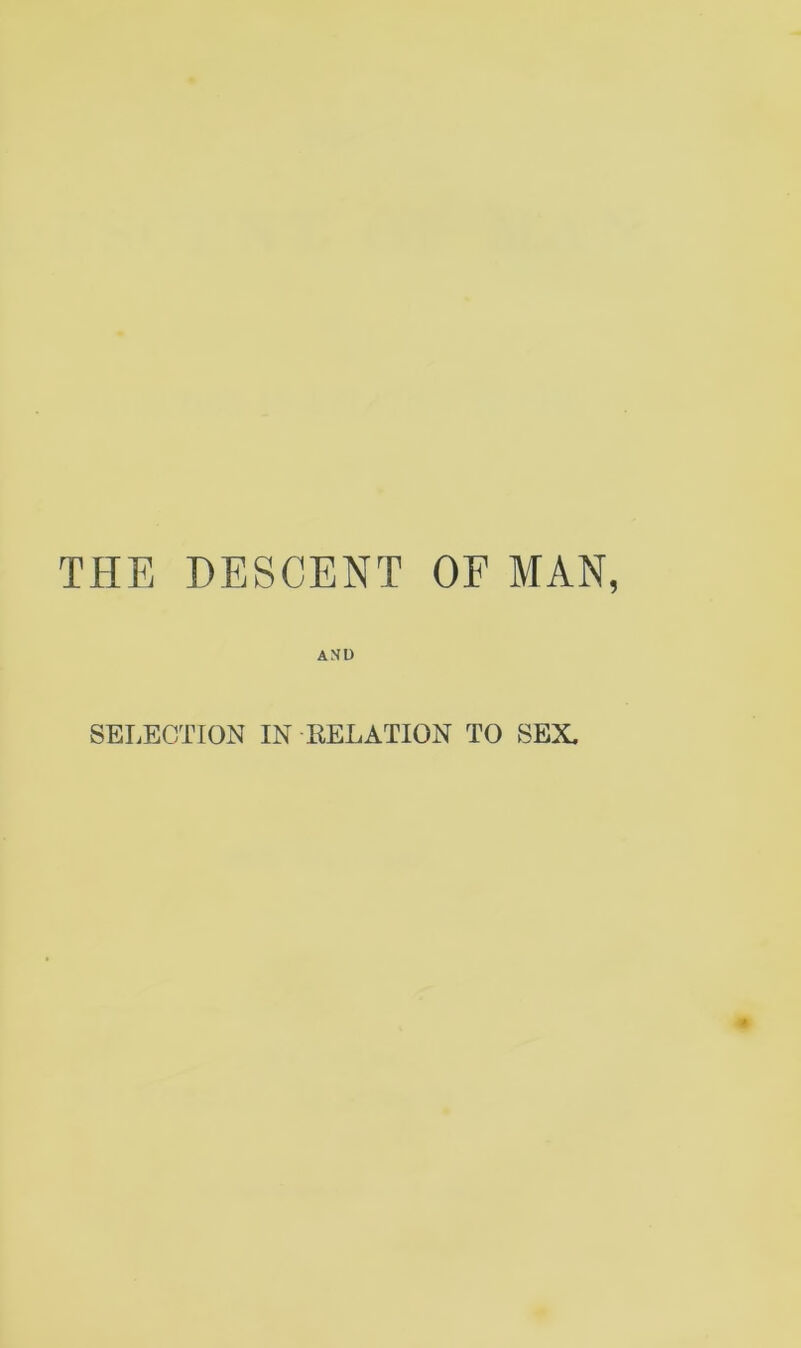 THE DESCENT OF MAN, ANU SELECTION IN RELATION TO SEX,