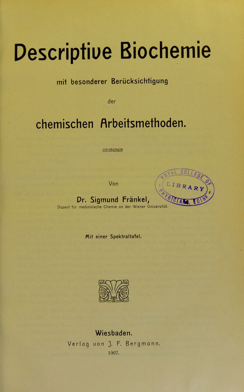 mit besonderer Berücksichtigung der chemischen Arbeitsmethoden. Verlag Wiesbaden. uon J. F. Bergmann. 1907.