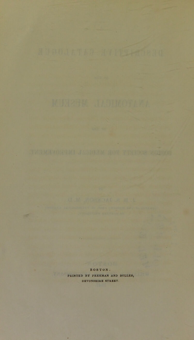 BOSTON PRINTED BY FREEMAN AND BOLLES, DEVONSHIRE STREET