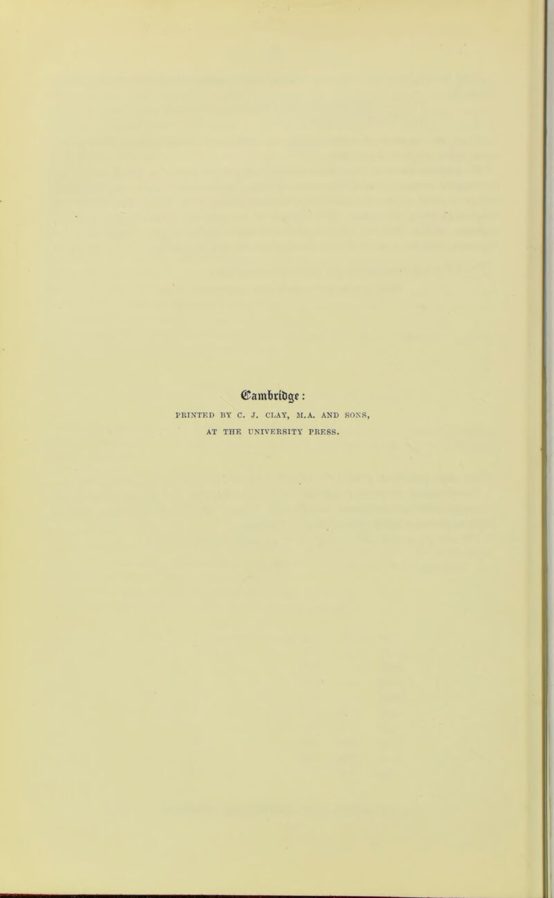 ©ambrtogc: PRINTED BY C. J. CLAY, SI.A. AND SONS, AT THE UNIVERSITY PRESS.