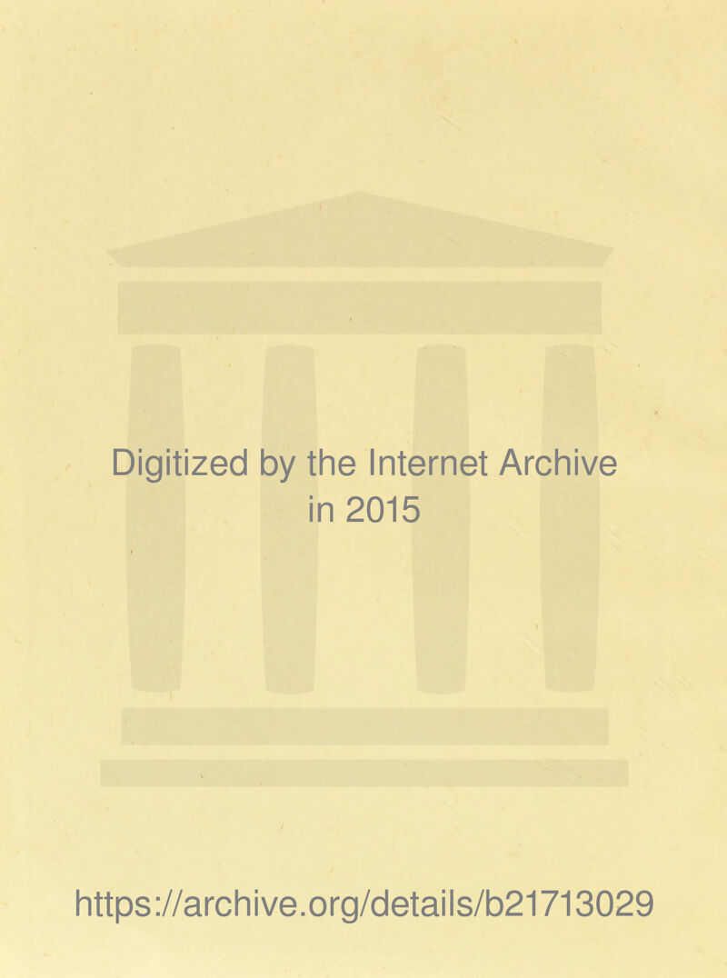 Digitized by the Internet Archive in 2015 https ://arch i ve .org/detai Is/b21713029