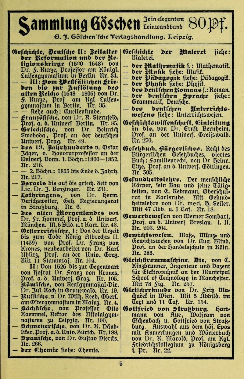 Ccintoanöbanö 6. % 6örcbcTiTcbc Vcrlagsbatidlung, Hctpztg. mfd)id)U, §tutfdj^ II: ^titalUv U0ton$kvk0e (1500-1648) oon Dr. $. Kurse, profejfor am Königl. £uifcngi}mnaiium in Berlin. Hr. 34. III: ^tfm HÜtefifälüdien ^i»- htn bie> ;utr ^ufiäfung ^c<» ttlt«n ^eidi« (1648—1806) üon Dr. $. Kurse, ^rof am Kgl. £uifcns grjmnaftum in Berlin. Hr. 35. — — fiel)c aud): Quellcnfunbe. — |?vttufi>rtrdic, Don Dr. R. Sternfclö, Prof. a. 6. Unioerf. Berlin. Hr. a5. — (DHedufd)«, üon Dr. I)einri(^ StDoboba, Prof. an öcr öeutfdien Uniocrf. präg. Hr. 49, — h^^ 19, |ia^tti)ttnb^vt# ü. Osfar 3äger, o. I)onorarprofeffor an öcr Uniocrf. Bonn. l.B5d)n.: 1800-1852. Hr. 21 a. 2.Bbdin.: 1853 bis (Enöe ö.3alirl). Hr. 217. — ^^vaei^' bis ouf öie Qxkdi. Seit von Lic. Dr. 3. Bensinger. Hr. 231. — gat[yi*itt0ett)&, üon Dr. t)erm. DeridistDciter, (Bei). Regierungsrat in Strafeburg. Hr. 6. — ttUcti |itor0:enl(titb$0 oon Dr. 5t. fjommel, Prof. a. 6 Unioerf. Htündien. ttX. 6 Bilö. u.l Kart. Hr. 43. — (Qt\ltvvctd)ifd)t, I: Pon öer Urseit bis 3um (Eoöc König aibiedits II. (1439) oon Prof. Dr. Srans üon Krones, neubearbeitet üon Dr. Karl UI)Iir3, Prof. an öer Unio. ©ras. mit 11 Stammtaf. Hr. 104. II: Don 1526 bissur (Begenmart Don t)ofrat Dr. 5ran3 oon Krones, Prof. a. ö. Unioerj. (Bras. Hr. 105. — Iläntifdie^ üon ReaIgt}mnafiaI*Dir. Dr. 3uI.Kod) in ©runetoalö. Hr. 19. — |l«jrtrdte,i). Dr. n)ill). Reeb, ©bcrl. am ® jtergtjmnafium in ITTains. Hr. 4. — ^iidifttdic, oon profeffor ®tto Kaemmcl, Reftor öes Hifolaigijm* najiums su £eipsig. Hr. 100. — ^dintetferifdre« oon Dr. K. Dänö* fifer, Prof. a. ö. Unio. 3üri(i|. Hr. 188. — ^panxfdjs^ oon Dr. (Buftao Dicrds. Hr. 266. — Clj^mf« fiel)e: (Ef)emie. @*rdiiri|t* j^tv ^aUvH fie^e: HTalcrei. — ttcv IHrttlremittih f.: irtat!)ematil. — htv mnfik fiel)c: Htufif. — htv pixha^otiik ficl)e: pööagogil. — bet* lllmrih ficfie: pi}t)jif. — i»«« beutfdf Vornan» f.: Roman. — bietr ^ftttrdtsw §pvad}^ fic^c: (Brammatif, Deutf(^e. — ltiieutrd)en |(tttetrHd)t)>- nt<rcn0 fiel}e: Unterridjtsroefen. &tfd)idjiikwif(mfd)afi, mnltitnn^ in tsljc^ oon Dr. (Ernjt Bernf)cim, Prof. an öer Unioerj. (Brcifsroalö. Hr. 270. &tfc^bndr^ ^ttV0erUri|C0^. Re(i|t öcs Bürgerli(iien ©cfe^bu(f)es, oiertes Bud}: 5amilienred)t, oon Dr J^einr. tEi^c, Prof. an ö. Unioerf. (Böttingen. Hr. 305. (f^tfnnt^UtiMtljvt. Der mcnfd|Iid|c Körper, fein Bau unö feine tEätig- leiten, oon (E. Rebmann, (Dberfdfjul* rat in Karlsrulje. RTit (Bejunö* I)eitslel)re oon Dr. med. Ij. Seiler, mit 47 Hbb. u. 1 tEaf. Hr. 18. &twtvbiinftfßn oon IDerner Sombart, Prof. an ö. Unioerf. Breslau. I. II. Hr. 203. 204. iBsmiditanttUn* mafe*, müns* unö (Beu3i(i)tstoefen oon Dr. Hug. Blinö, Prof. an öer f)anöelsfd|ulc in Köln. Hr. 283. &Uld)^v0mm^xfdnnt, fli^, oon d. Kinsbrunner, 3ngenieur unö Dosent für (£Icftrote(i)nif an öer municipal S<i)ooI of ?Eed|noIogt) in manAcftcr. mit 78 5ig- Hr. 257. ®Utfd)tvhtm'itt oon Dr. 5ri^ ma- d|acef in U)icn. mit 5 Hbbilö. im (EcEt unö 11 tEaf. Hr. 154. mann oon Hue, IDoIfram oon €fd)enba(i) u. (Bottfrieö oon Strafe* bürg. Husioal)! aus öem f)öf. €pos mit Hnmcrfungen unö tDörtcrbu(^ oon Dr. K. marolö, Prof. am KgL 5rieöri(J)sfonegium su Königsberg i. pr. Hr. 22.