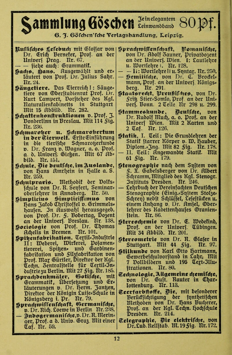 $amntlund6$$c])en £einroanbbanb 6. % GöfcbcTiTcbc Vcrlagsbatidlung, Hcipzig. 80 Pf. Ilttrrtrdr«« g^rebttrit mit (Bloffar üon Dr. (Eri(f) Bcrnefcr, Prof. an öer Uniocrf Prag. Ilr. 67. au(ii: (Brammattf. $adt«, ^an0« ausgeroal)It unö er« läutert üon Prof. Ur. 3ulius Salir. Hr. 24. ^fittgetieve. Dos tEierrei(f} I: Säuge« tierc DOtt ©berftuötenrat Prof. Ur. Kurt Campert, Dorjtel}er öes Kgl. Itaturaltenfab inetts in Stuttgart mit 15 Hbbilö. Hr. 282. $d}attettkon|)vuhttanen D.prof. 3. Donberlinn in Breslau. ITXit 114 5ig. Hr. 236. itt bcr ®tjcrnj«lt« (Erfte(£infül)rung in öie tierifd)e Sdjmaro^ertunöe D. Dr. 5rcin3 o. tDagner, a. o. Prof. a. ö. Unioerf: (Bie&en. lUit 67 Hb* biI6. Hr. 151. Don ffans Hmrljein in fjallc a. S. tlr. 259. ^A)vi{pvavx^* inet!)oMf 5er üolfs» fdiulc Don Dr. R. Seifert, Seminar* oberIel)rer in Hnnaberg. Hr. 50. ^xmviicm^ ÖintvlinfTtttttt* uon Jjans 3afob (Eljrtjtoffel d. ©rimmels» I)aufen. 3n Husroat)! I}erausgegeb. Don Prof. Dr. 5. Bobertag, Dosent an öer Unioerf. Breslau. Hr. 138. ^^tM0^xt Don Prof. Dr. Sliomos fldjelis in Bremen. Itr. 101. ^pl^tw^nWxUaticn. (Cejtil*3n6uftric II: tDcberei, tDirferei, pofamen* ticrcrei, Spieen* unb ©aröinen* fabrifation un6 5il3fabrifation oon Prof. TTTaj (Bürtler, Dtreftor 6cr Kgl. tEed)n. Sentralftellc für a:ertil»3n* buftriesu Berlin, mit 27 5ig. Hr. 185. $)it*arl)^enhmüiet*, ©otifdl^^ ntit (Brammatif, Überfe^ung unb (Er* läuterungen o. Dr. i)crm. 3cin^en, Direftor ber Königin Cuife^Sdiule in Königsberg i. pr. Hr. 79. öttVttdintirrewrritrtft, ^tvm<itxW)t, D. Dr. Ridj. Coeroe in Berlin Hr. 288. — gtti»00[enttainrri|«,t). Dr.R.merins gcr, Prof. a b. Unio. ©ras. mit einer traf. Hr. 59. oon Dr. Hbotf 3auner, priüatbosent an ber Unioerf. IDten. i: £autlel}re u. IDortteljre !. Hr. 128. Ii: IDortIel)reIi u.Spntap. Hr.250. — ^entitifriie, oon Dr. (E. Brotfcl* mann, Prof. an ber Unioerj. Königs* berg. Hr. 291. ^taatö^reriit, ^vm^\^!\n^^ oon Dr. 5ri^ Stier*SomIo, Prof. an ber Hni* t>erf. Bonn. 2 ?Eeüe Hr 298 u. 299. ^titmnte^kuit^«, ^«utrdte, oon Dr. Rubolf mudi, a. 0. Prof. an ber Unioerf n)ien. mit 2 Karten unb 2 «Eaf. Hr. 126. ^iftttk, I. tCeil: Die (5runblel)rcn ber Statif ftarrer Körper o. H). J)aubcr, DipIom.*3ng. mit 82 5ig. Hr. 178. — II. tleil: Hngeroanbte Statif. mit 61 5ig. Itr. 179. ^itn0^vap\^xt xya6\ bem Spftcm oon 5. 3C. (Babelsberger oon Dr. Hlbert Sd)ramm, mitglieb bes Kgl. Stcnogr. 3nitituts Dresben. Hr. 246. — £el)rbud} ber Dereinfad}ten Deutfdien Stenograpl)te ((Eintg.sStjitem Stolsc* Sdjret)) nebtt Sdilüffel, Cefeftürfen u. einem Hnljang 0. Dr. Hmfel, ®ber* Iel)rer bes Kabettenl}aufes (Dranien* ftein. Hr. 86. ^UvtüA)tm\t oon Dr. €. n)ebefinb, Prof. an ber Unioerf. (Eübingen. mit 34 abbilb. Hr. 201. ^itvtcmtivU oon Dr. R. (Blafer in Stuttgart, mit 44 5ig. Hr. 97. ^tilkunb^ oon Karl Otto I^artmann, (BetDerbefd)ulüorftanb in £a^r< mit 7 DoIIbilbern unb 195 tEejt*3nu* jtrationen. Hr. 80. oon Dr. (Buft. Rauter in C^ar* lottenburg. Hr. 118. ©JcevfrtthftdflF«, f ie, mit befonberer Berütfft(i)tigung ber ft)ntl)etifd|cn metljoben oon Dr. f}ans Bud^erer, grof. an ber Kgl. ?Ee(iin. l)odifd}ulc resbcn. Hr. 214. ^tXtQVüpX^lt^ Slle ßlcktrlfdie, oon Dr.£ub.ReIIftab. m.l95i9. Hr. 172.