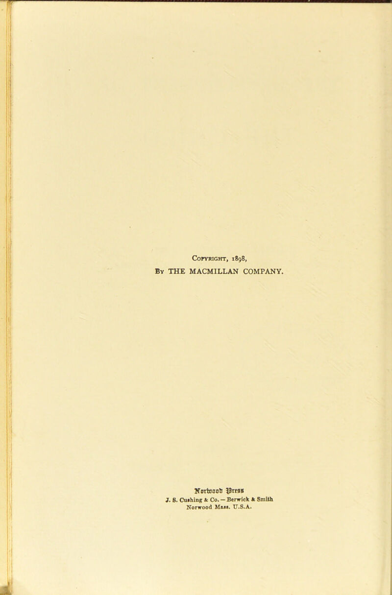 CorVFlGHT, 1898, By the MACMILLAN COMPANY. Nartoaoti J. B. Cuihing & Co. — Benrick It Smith Norwood lilatf. IT.S.A.