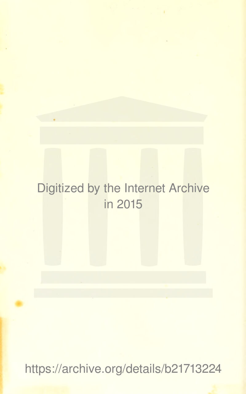 Digitized by the Internet Archive in 2015 https://archive.org/details/b21713224