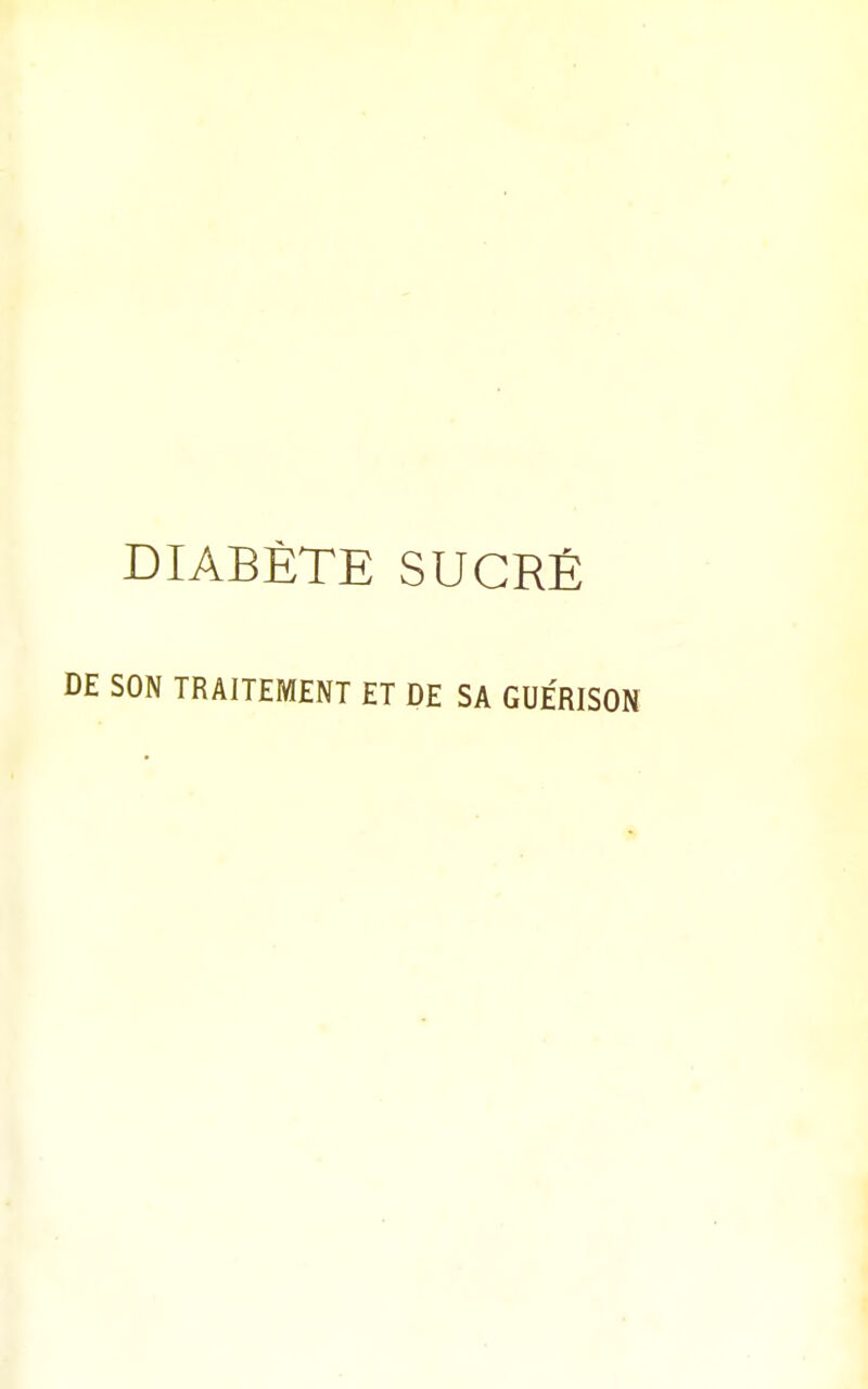 DIABÈTE SUCRÉ DE SON TRAITEMENT ET DE SA GUERISON