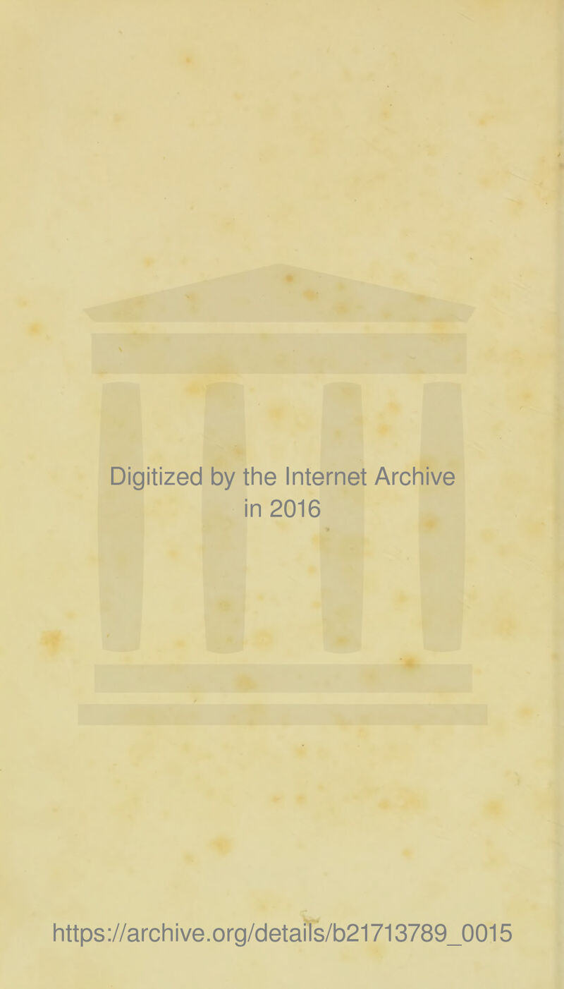 Digitized by the Internet Archive in 2016 https://archive.org/detaiïs/b21713789_0015