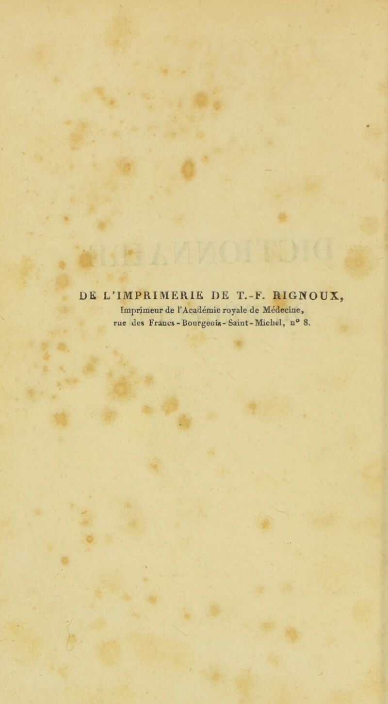 Û» •K • » DE L’IMPRIMERIE DE T.-F. RIGNOUX, Imprimeur de l’Académie royale de Médecine, rue de» Franc»-BourgeoU-Saint-Michel, n“ 8.