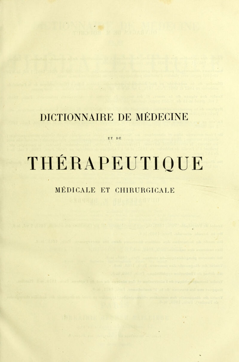 DICTIONNAIRE DE MÉDECINE ET DE THÉRAPEUTIQUE MÉDICALE ET GHIRURCxIGALE