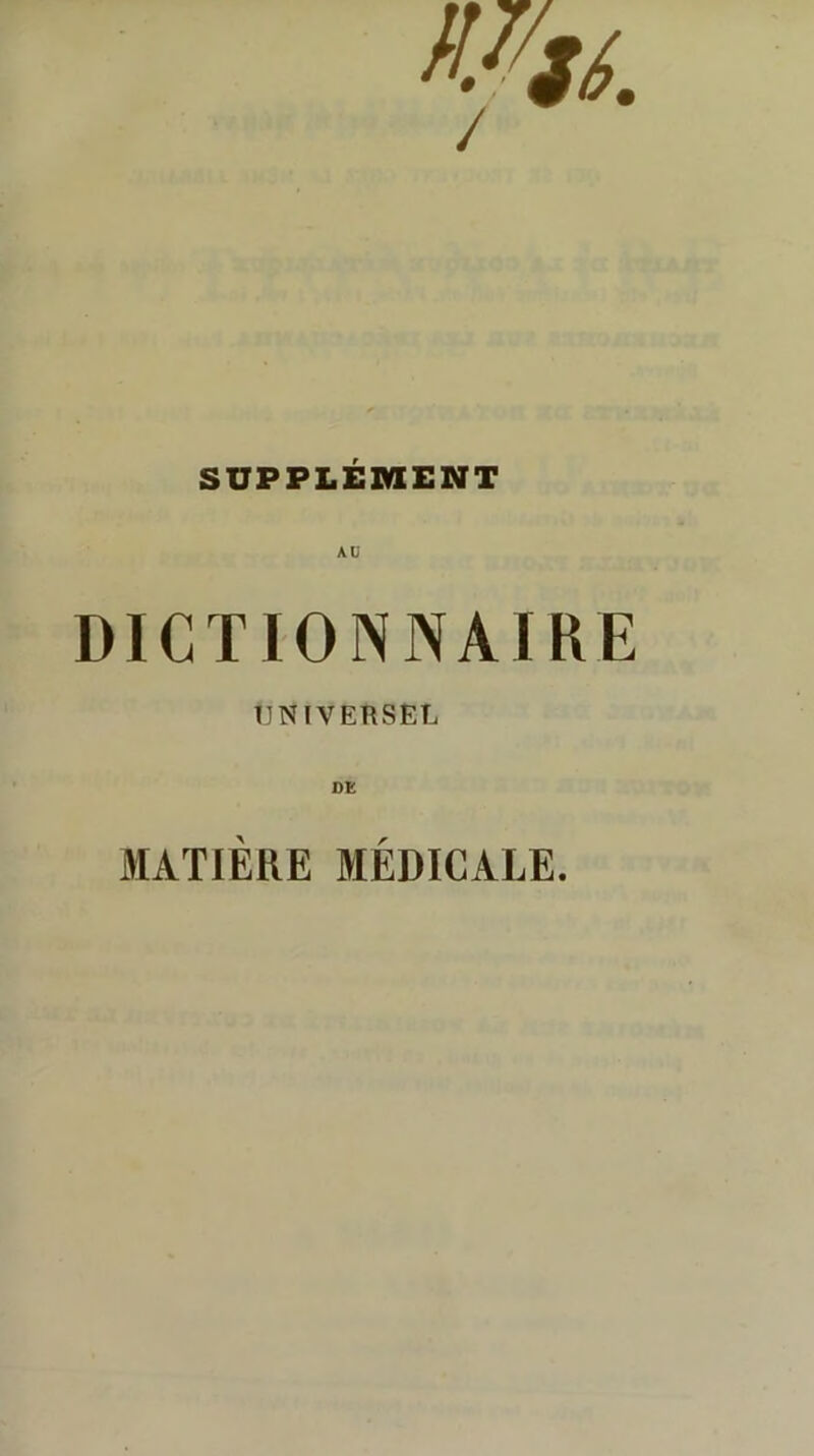 SUPPLÉMENT DICTIONNAIRE tJNlVERSEL DE MATIÈRE MÉDICALE.