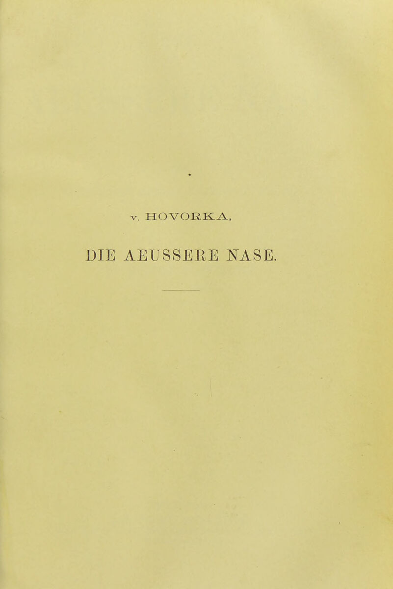 v. HOVORKA, DIE AEUSSEKE NASE.
