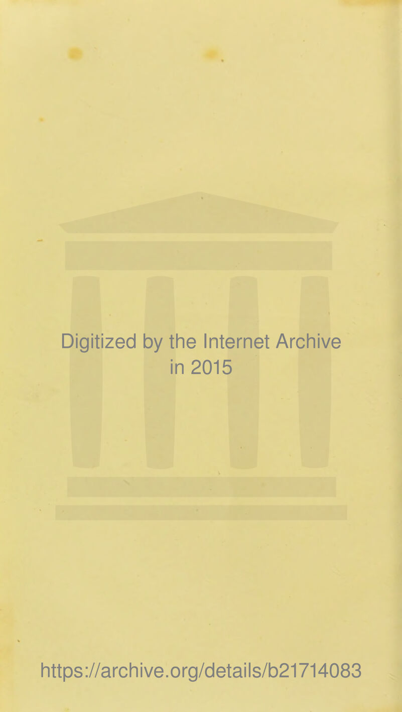 Digitized by the Internet Archive in 2015 https://archive.org/details/b21714083