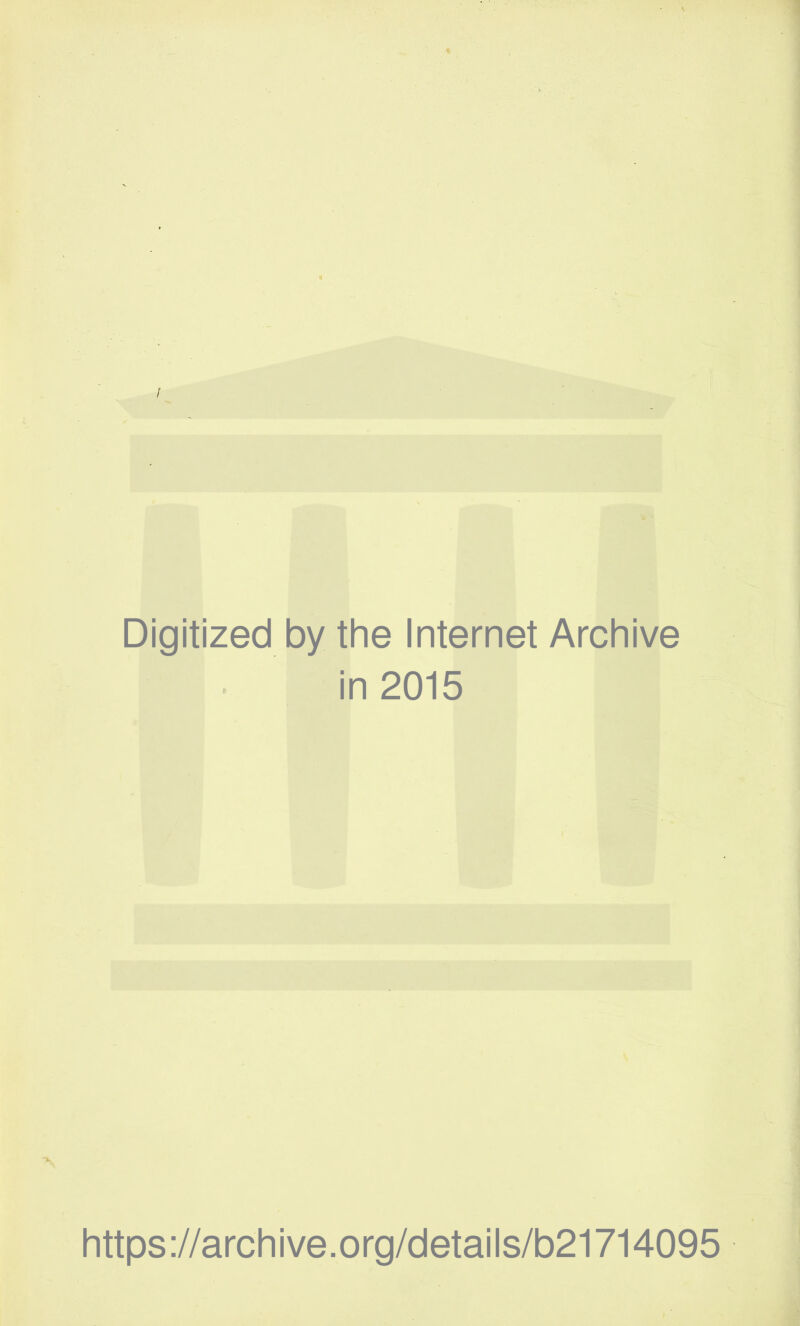 / Digitized by the Internet Archive in 2015 https ://arch i ve. org/detai Is/b21714095