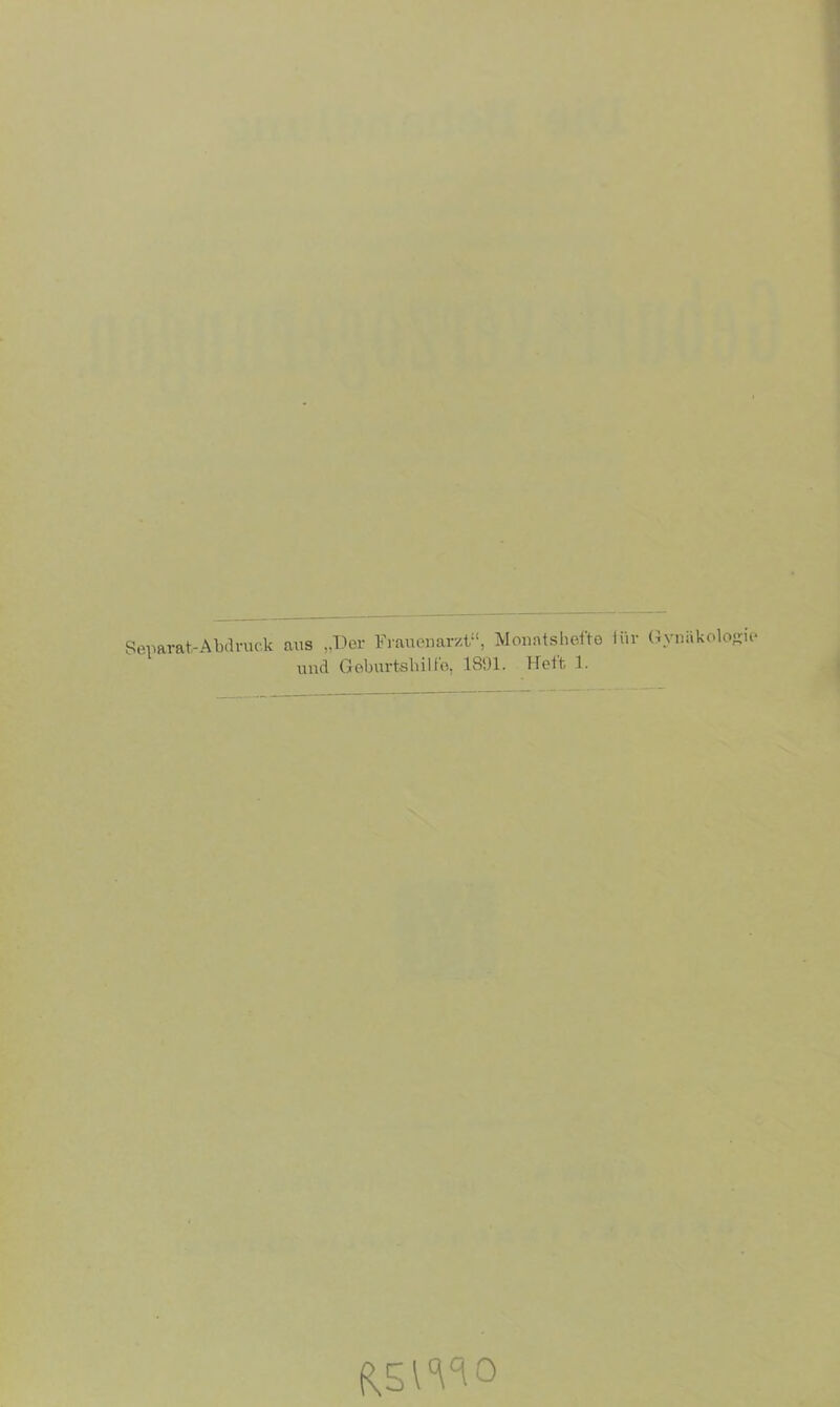 Separat-Abdruc.k aus „Der Frauenarzt“, Monatshefte Ihr Gynäkologie und Geburtshilfe, 1891. Heft 1. «swo