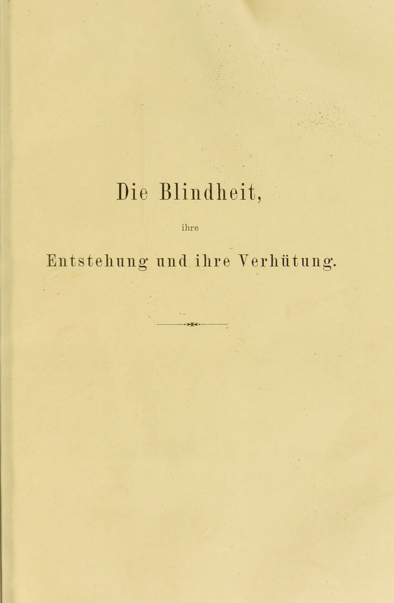 ihre Entstellung und ihre Verhütung* >*«