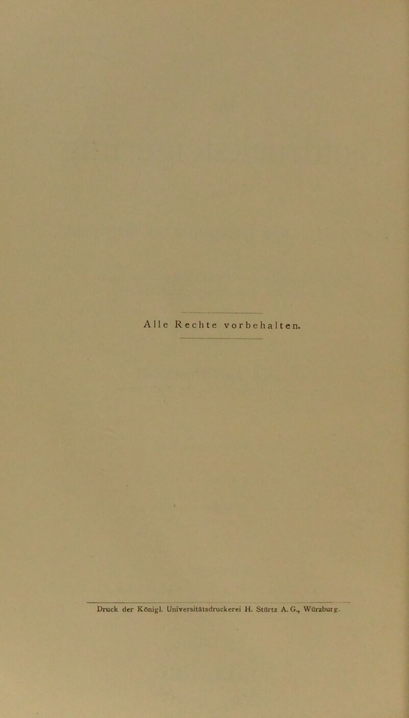 Alle Rechte Vorbehalten. Druck der Königl. Universitatsdruckerei H. Stürtz A. G., Würzburg.
