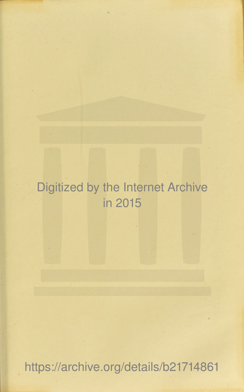 Digitized by the Internet Archive in 2015 https://archive.org/details/b21714861