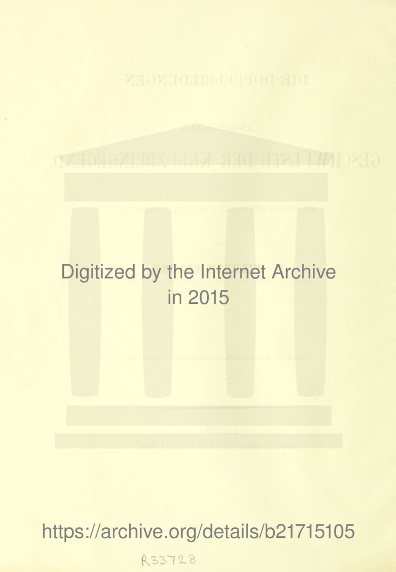 Digitized by the Internet Archive in 2015 https://archive.org/details/b21715105