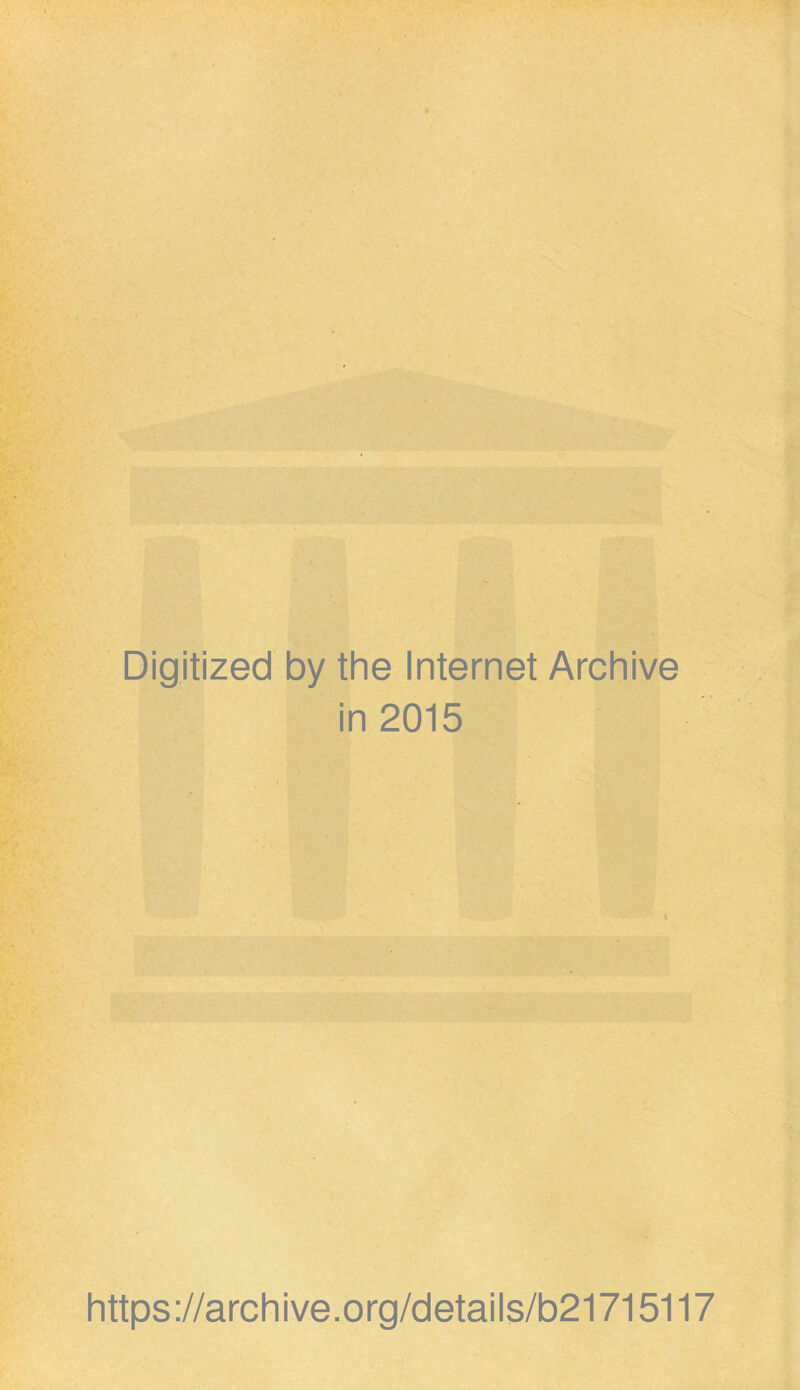 Digitized by the Internet Archive in 2015 https://archive.org/details/b21715117