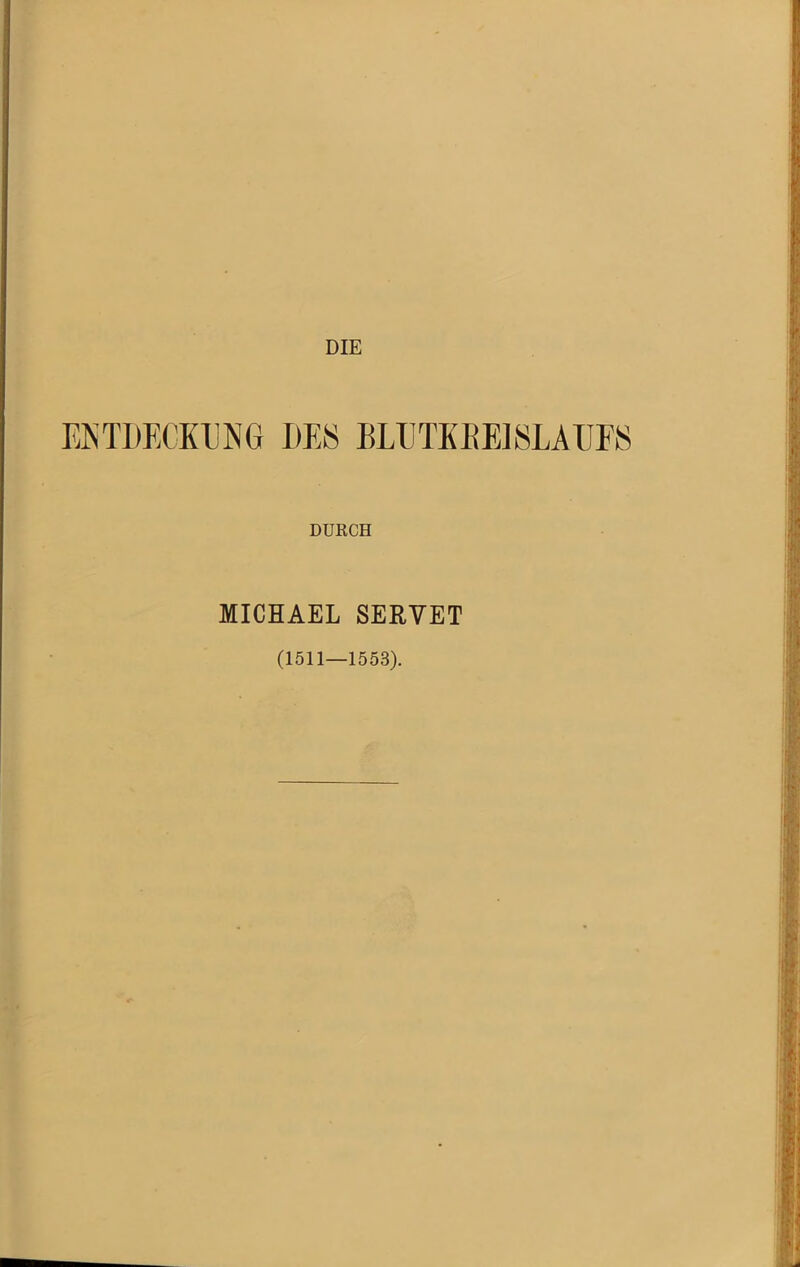 ENTDECKUNG DES BLUTKEEISLAUFS DURCH MICHAEL SERVET (1511—1553).