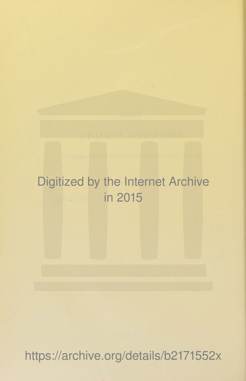 Digitized by the Internet Archive in 2015 https://archive.org/details/b2171552x