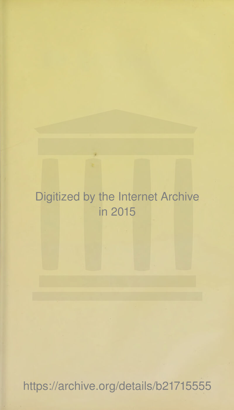 * Digitized by the Internet Archive in 2015 https://archive.org/details/b21715555