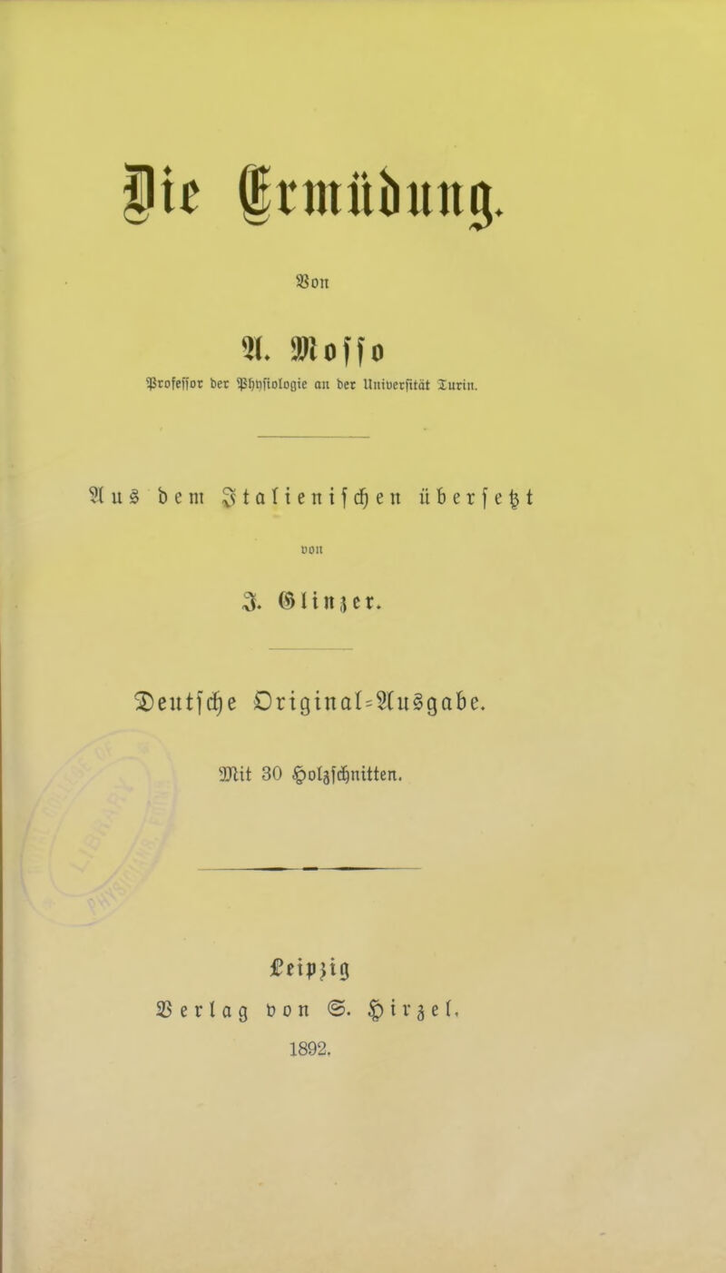 |ie Irmübutig. 51. SüJoffo ^ßtofeffot ber «ß^tiftotoflie an ber Untöerrität lurin. 51 u§ beni ^tatienifd^en üBerfe^t »011 ^eittfc^e Drigtnal=2(u§9abe, 2}tit 30 ^oIäf(i^nitten. SSertag bon ©. 1892.