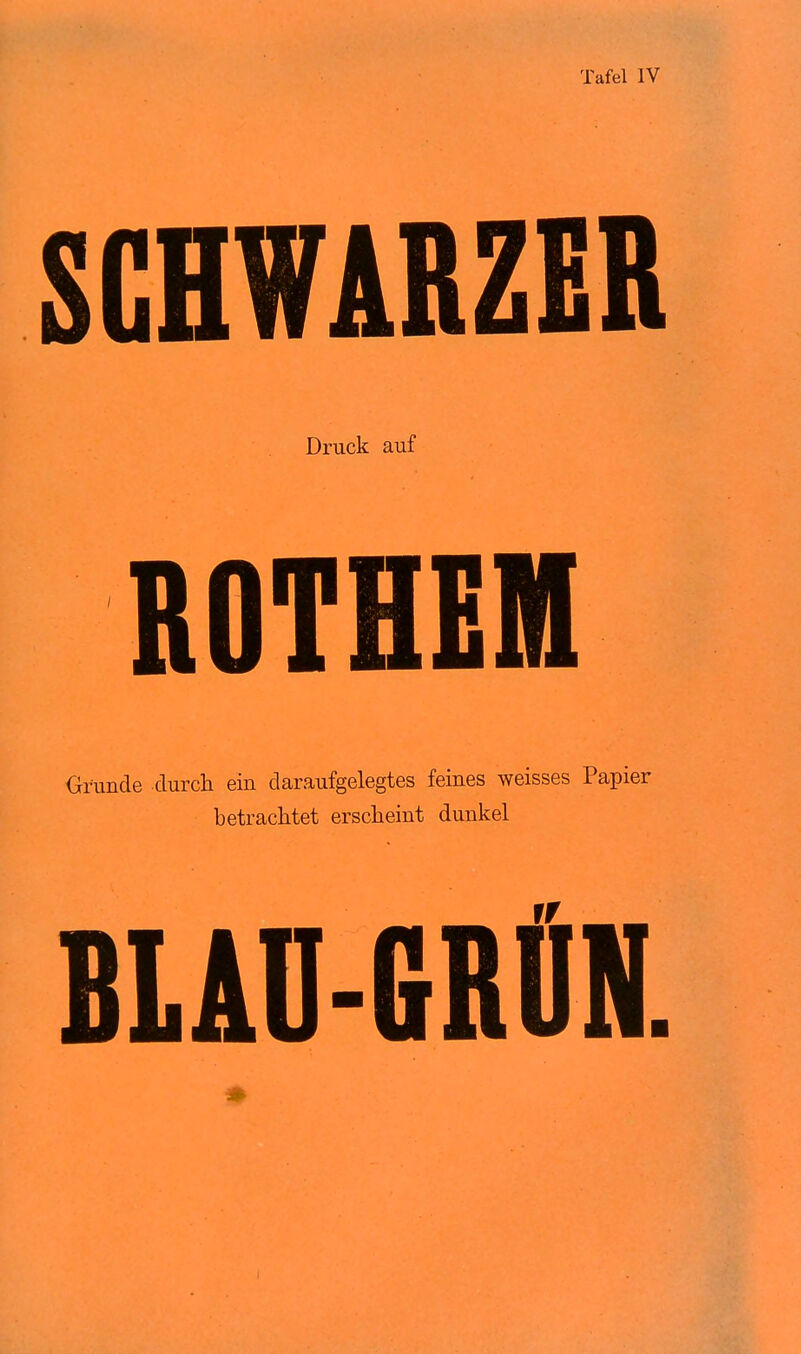 SCHWARZER Druck auf ROTHEN Grunde durcli ein daraufgelegtes feines weisses Papier betracMet erscheint dunkel BLAn-fiRÜN.
