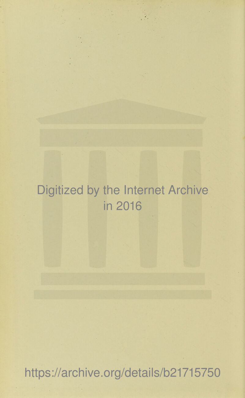 Digitized by the Internet Archive in 2016 https://archive.org/details/b21715750