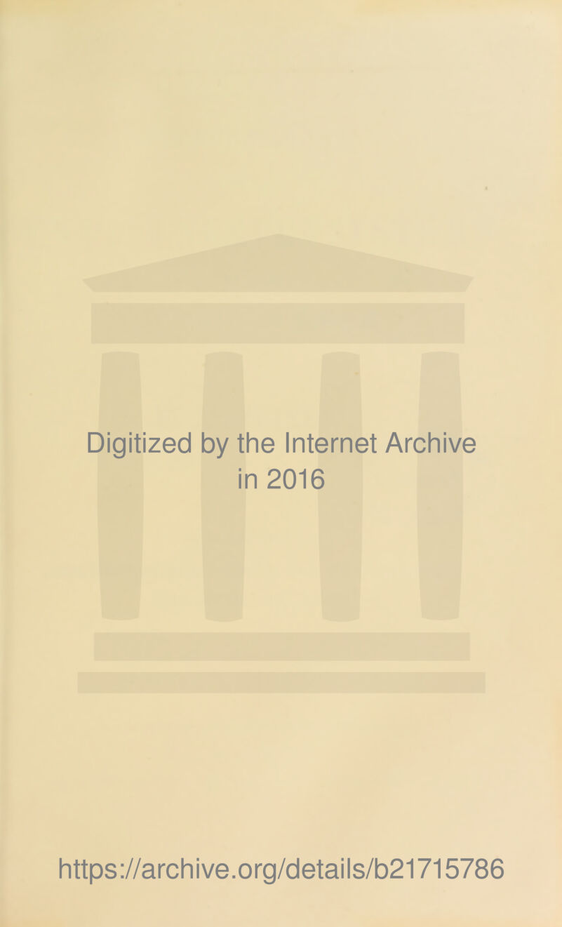 Digitized by the Internet Archive in 2016 https://archive.org/details/b21715786