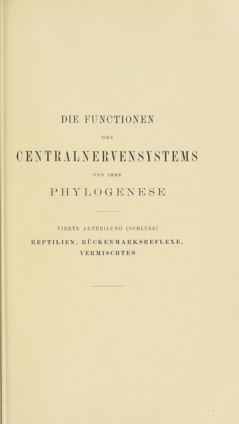 DES UND IHRE PHYLOGENESE VIERTE ABTHEILUNG (SCHLUSS) REPTILIEN, RÜCKENMARKSREFLEXE VERMISCHTES