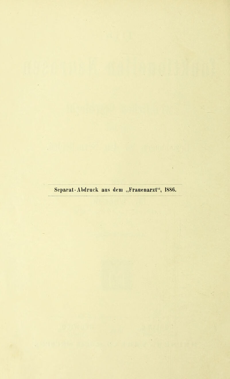 Separat-Abdruck aus dem „Frauenarzt, 1886.