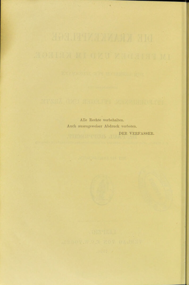 Alle Rechte vorbehalteii. Auch auszugsweiser Abdruck verboten. DER VERFASSER.