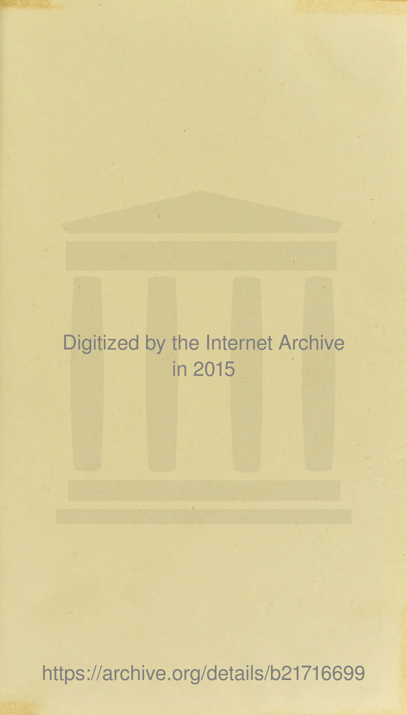 Digitized by the Internet Archive in 2015 https://archive.org/details/b21716699