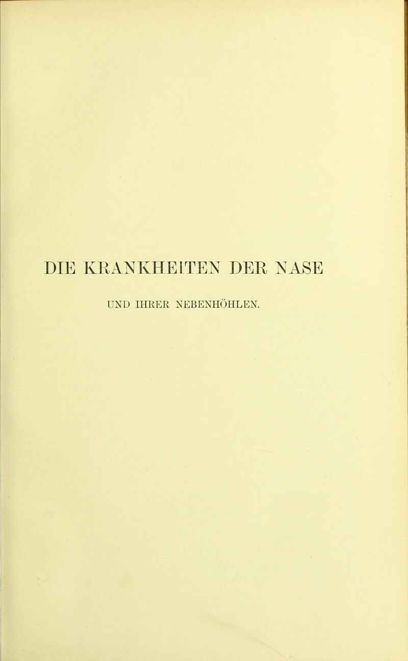 DIE KRANKHEITEN DER NASE UND IHRER NEBENHÖHLEN.