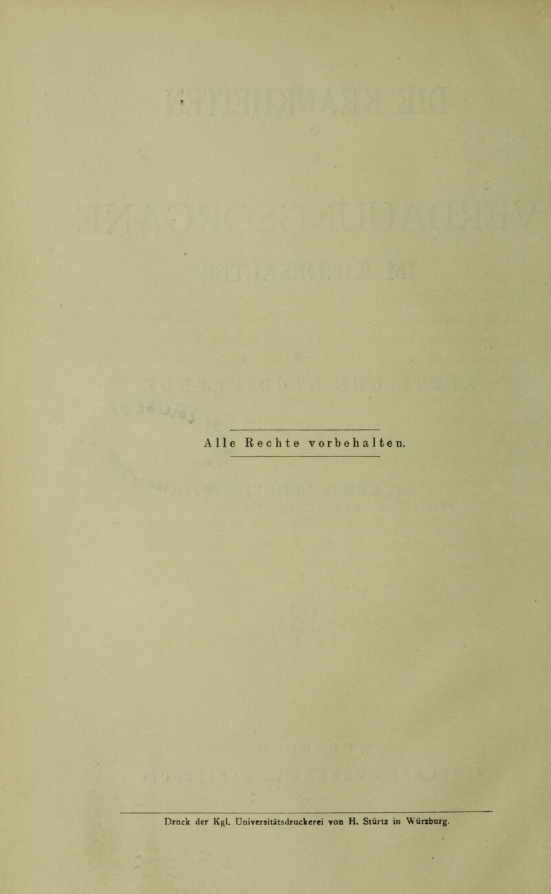 Alle Rechte Vorbehalten. Druck der Kgl. Universitätsdruckerei von H. Stürtz in Würzburg.