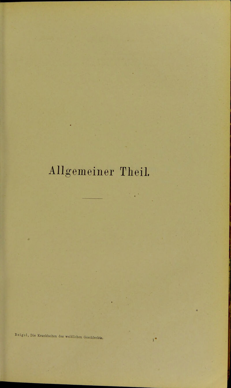 Allgemeiner Theil. Krankheiten des weiblichen GosohlochtB.