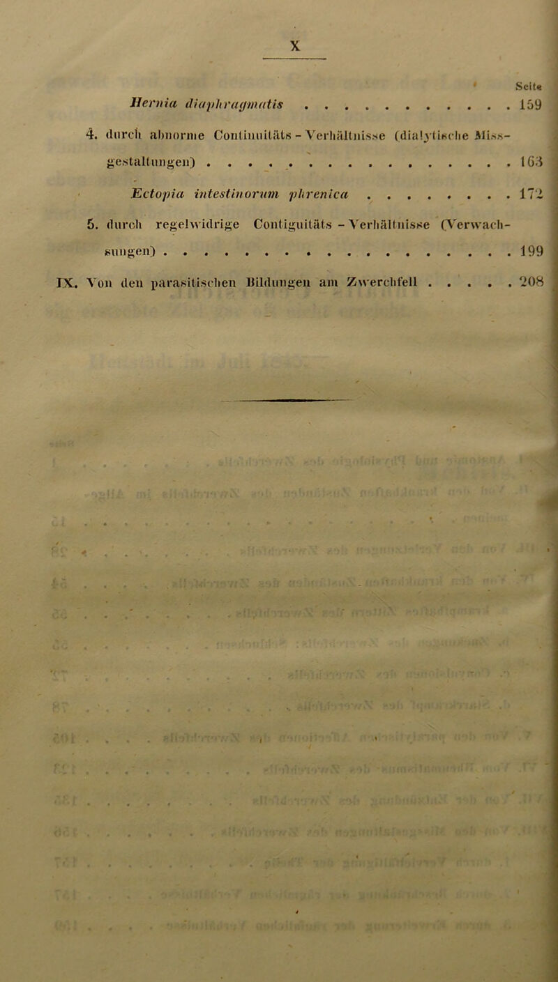 I Ueniia diaithraymatis 4. durch ahiiorme Coiilimiitilts - Vei liHltiiisse (dia'o liwclie AJiss- Scit« 159 gestallmigen) IG3 Ectopia iiitestiuorum phrenica 172 5. diinsh regelwidrige ConUguitäts - Verliältnisse (Terwach- siiiigen) 199 Von den x)ara«iti.schen Hildimgeu am Zwerchfell 208 4