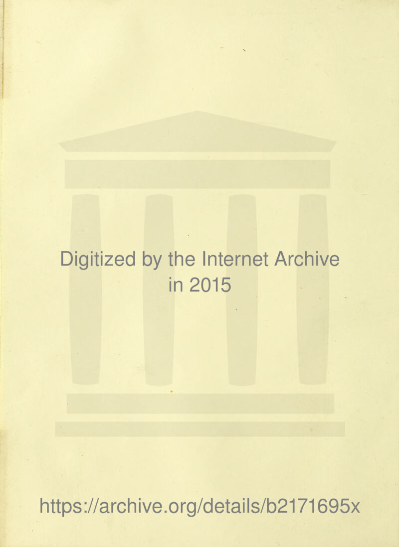 Digitized by the Internet Archive in 2015 https://archive.org/details/b2171695x