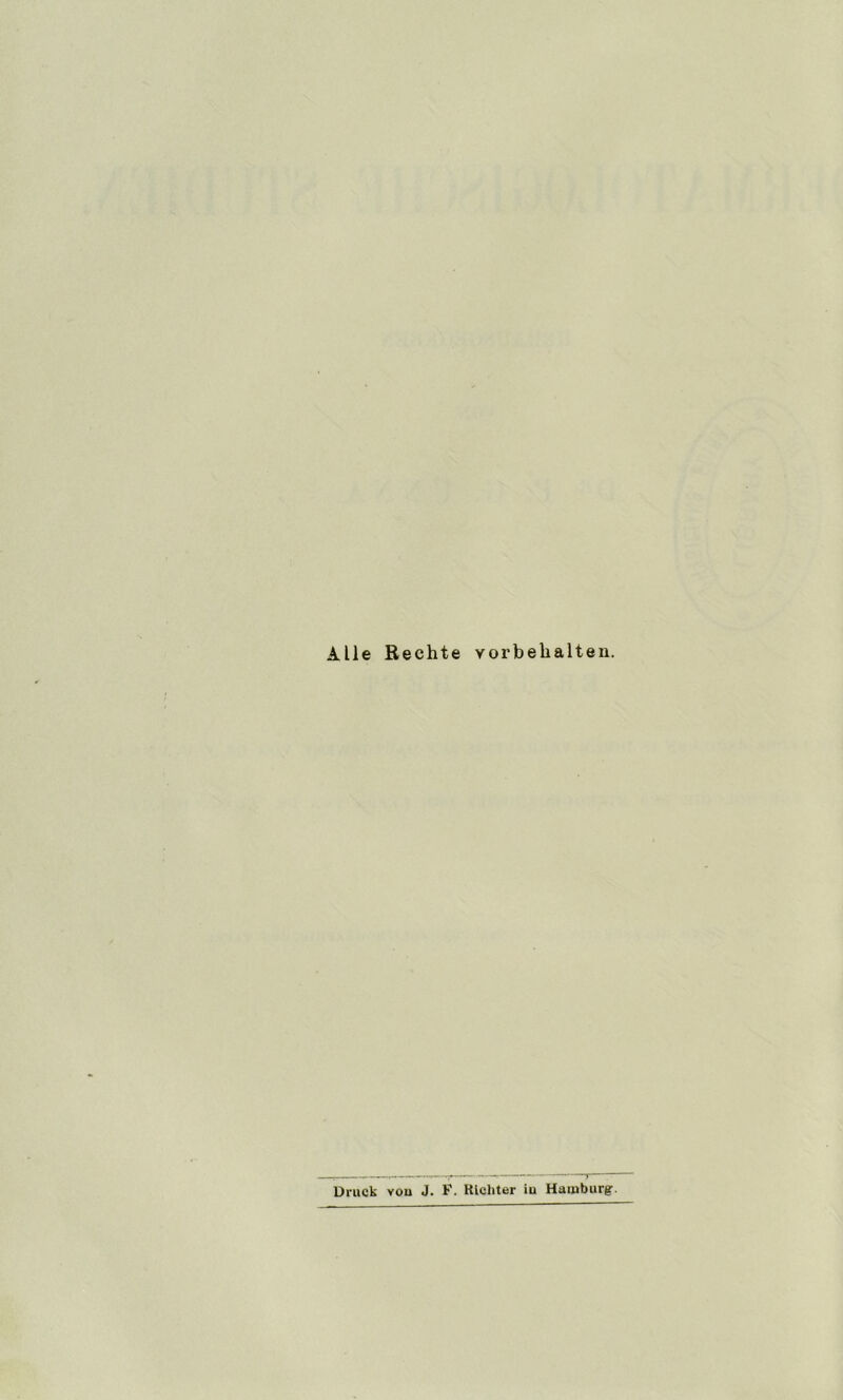 Alle Rechte Vorbehalten. Druck vou J. F. Richter iu Hamburg.