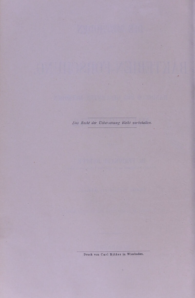 Das Recht der UcberSetzung bleibt Vorbehalten. Druck von Carl Ritter in Wiesbaden
